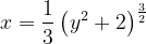 \dpi{120} x=\frac{1}{3}\left ( y^{2} +2\right )^{\frac{3}{2}}